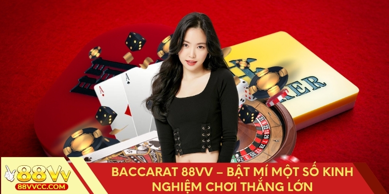 Baccarat 88VV – Bật Mí Một Số Kinh Nghiệm Chơi Thắng Lớn