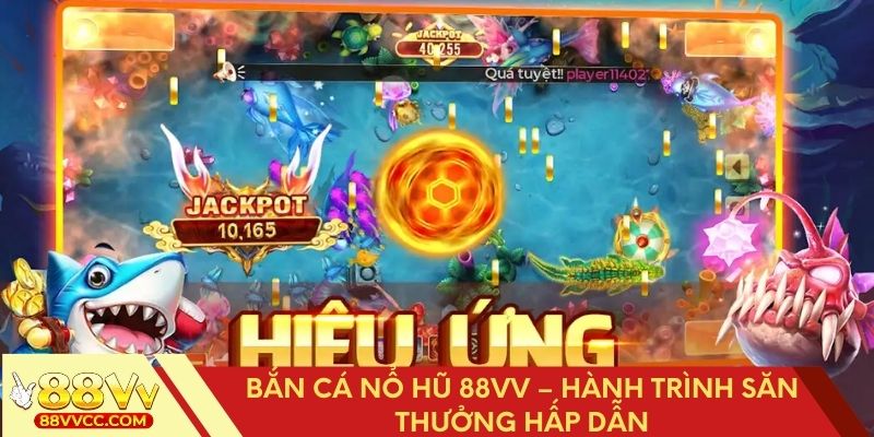 Bắn cá nổ hũ 88vv – Hành trình săn thưởng hấp dẫn
