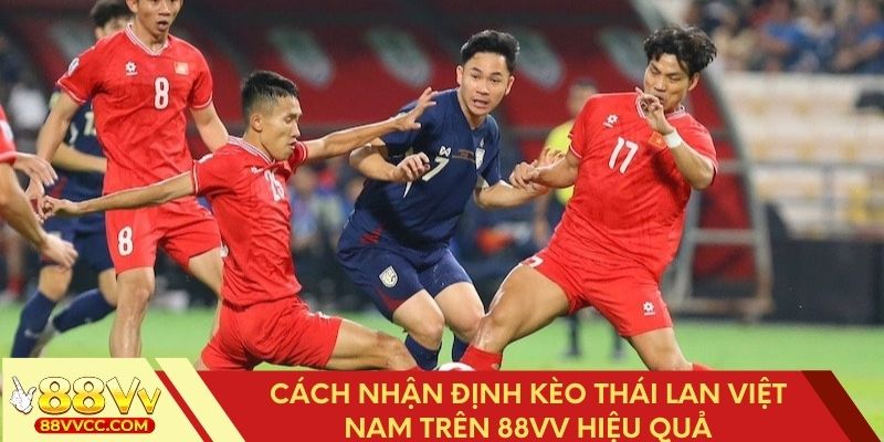 Phương pháp soi kèo Thái Lan Việt Nam chính xác