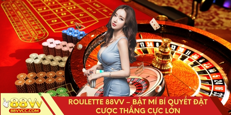 Roulette 88VV – Bật Mí Bí Quyết Đặt Cược Thắng Cực Lớn