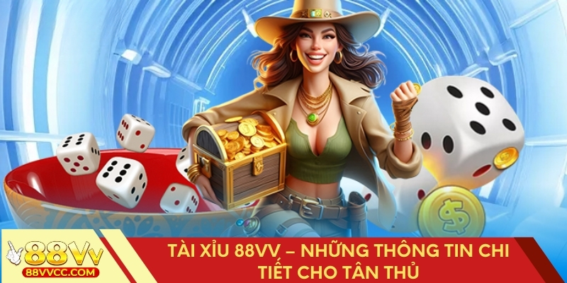 Tài Xỉu 88VV – Những Thông Tin Chi Tiết Cho Tân Thủ